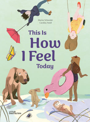 This Is How I Feel Today by Little Gestalten