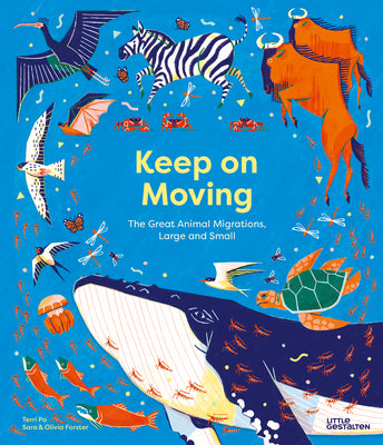 Keep on Moving: The Great Animal Migrations Large and Small by Little Gestalten