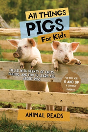 All Things Pigs For Kids: Filled With Plenty of Facts, Photos, and Fun to Learn all About Pigs by Reads, Animal