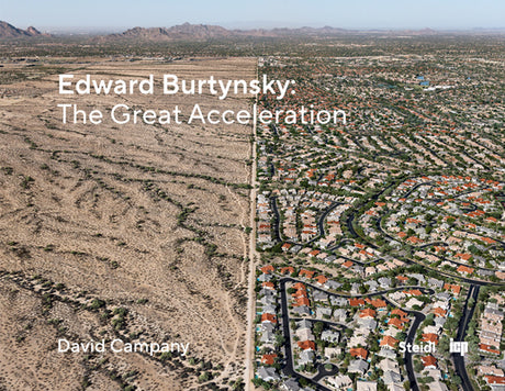 Edward Burtynsky: The Great Acceleration -- Edward Burtynsky, Hardcover