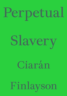 Perpetual Slavery -- Ciarán Finlayson, Paperback
