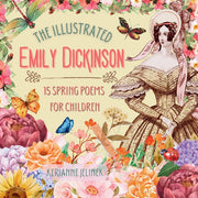The Illustrated Emily Dickinson: 15 Spring Poems for Children by Dickinson, Emily
