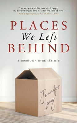 Places We Left Behind: a memoir-in-miniature -- Jennifer Lang, Paperback