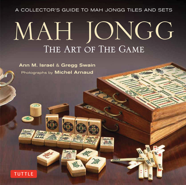 Mah Jongg: The Art of the Game: A Collector's Guide to Mah Jongg Tiles and Sets -- Ann Israel, Hardcover