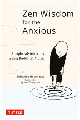 Zen Wisdom for the Anxious: Simple Advice from a Zen Buddhist Monk -- Shinsuke Hosokawa, Hardcover