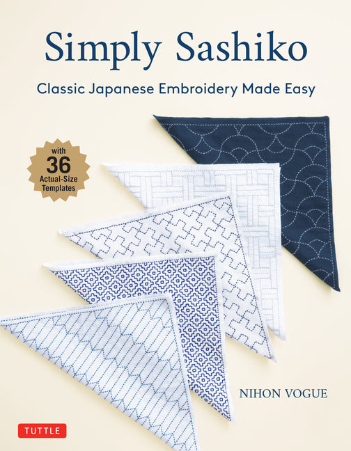 Simply Sashiko: Classic Japanese Embroidery Made Easy (with 36 Actual Size Templates) -- Nihon Vogue, Paperback