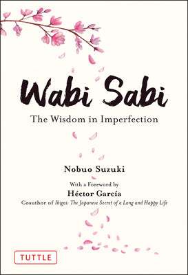 Wabi Sabi: The Wisdom in Imperfection -- Nobuo Suzuki, Hardcover
