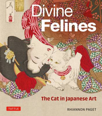 Divine Felines: The Cat in Japanese Art: With Over 200 Illustrations -- Rhiannon Paget, Hardcover