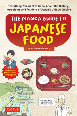 The Manga Guide to Japanese Food: Everything You Want to Know about the History, Ingredients and Folklore of Japan's Unique Cuisine (Learn All about Y -- Hiroshi Nagashima, Paperback
