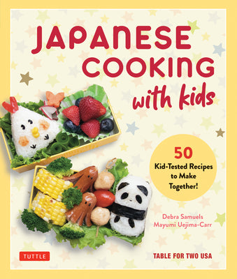 Japanese Cooking with Kids: 50 Kid-Tested Recipes to Make Together! -- Debra Samuels, Hardcover