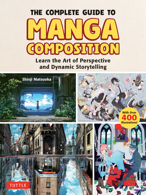 The Complete Guide to Manga Composition: Learn the Art of Perspective and Dynamic Storytelling (Over 400 Illustrations!) -- Shinji Matsuoka, Paperback
