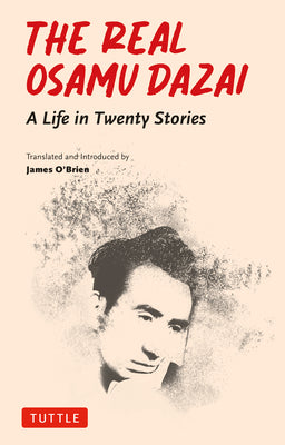 The Real Osamu Dazai: A Life in Twenty Stories -- Osamu Dazai, Paperback