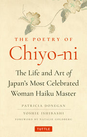 The Poetry of Chiyo-Ni: The Life and Art of Japan's Most Celebrated Woman Haiku Master by Donegan