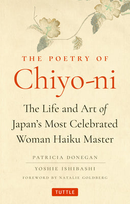 The Poetry of Chiyo-Ni: The Life and Art of Japan's Most Celebrated Woman Haiku Master by Donegan