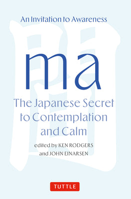 Ma: The Japanese Secret to Contemplation and Calm: An Invitation to Awareness by Rodgers