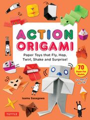 Action Origami: Paper Toys That Fly, Hop, Twirl, Shake and Surprise! by Sasagawa, Isamu
