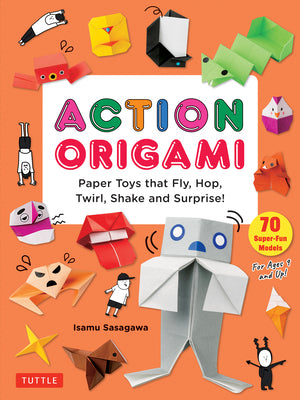 Action Origami: Paper Toys That Fly, Hop, Twirl, Shake and Surprise! by Sasagawa, Isamu