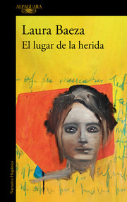 El Lugar de la Herida / The Place of the Wound by Baeza, Laura