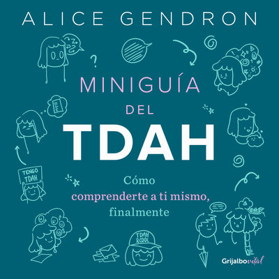 Miniguía del Tdah: Cómo Comprenderte a Ti Mismo, Finalmente / The Mini ADHD Coach: Tools and Support to Make Life Easier: A Visual Guide by Gendron, Alica