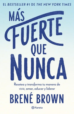 Más Fuerte Que Nunca / Rising Strong: How the Ability to Reset Transforms the Way We Live, Love, Parent, and Lead (Spanish Edition) -- Brené Brown, Paperback