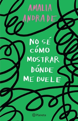 No Sé Cómo Mostrar Dónde Me Duele / I Don't Know How to Show You Where It Hurts -- Amalia Andrade, Paperback