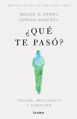 ¿Qué Te Pasó?: Trauma, Resiliencia Y Curación / What Happened to You?: Conversations on Trauma, Resilience, and Healing (Spanish Edition) -- Oprah Winfrey, Paperback