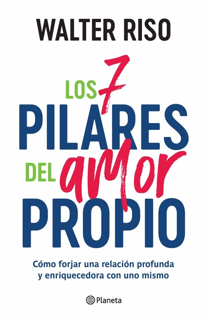 Los 7 Pilares del Amor Propio: Cómo Forjar Una Relación Profunda Y Enriquecedora Con Uno Mismo / The Seven Tenets of Self-Love -- Walter Riso, Paperback