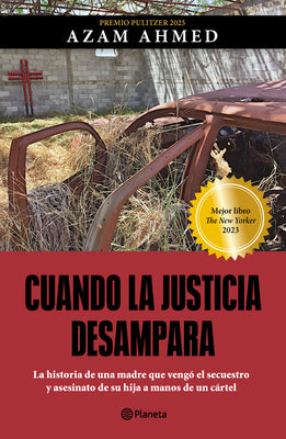 Cuando La Justicia Desampara: La Historia de Una Madre Que Vengó El Secuestro Y Asesinato de Su Hija a Manos de Un Cártel / Fear Is Just a Word -- Azam Ahmed, Paperback