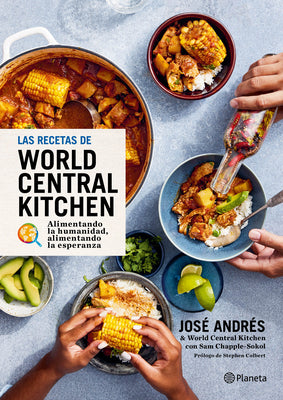 Las Recetas de World Central Kitchen: Para Alimentar La Humanidad Y La Esperanza / The World Central Kitchen Cookbook -- José Andrés, Hardcover