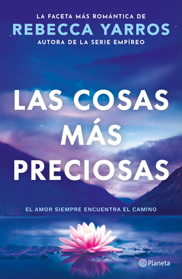 Las Cosas Más Preciosas: El Amor Siempre Encuentra El Camino. Novela / Great and Precious Things. a Novel -- Rebecca Yarros, Paperback