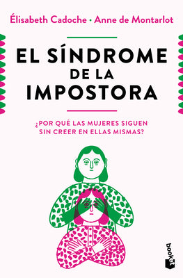 El Síndrome de la Impostora: ¿Por Qué Las Mujeres Siguen Sin Creer En Ellas Mismas? / The Impostor Syndrome by Cadoche, Elisabeth