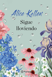 Sigue Lloviendo: Novela / It's Still Raining: A Novel by Kellen, Alice