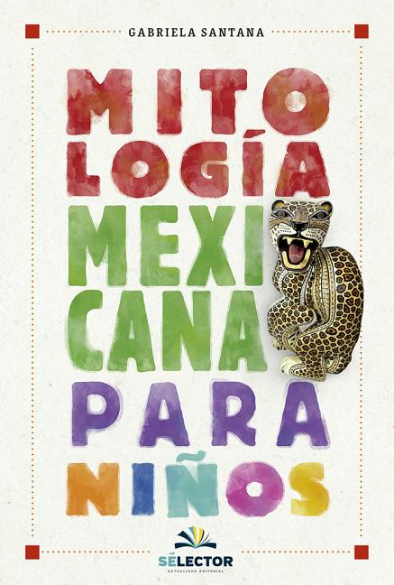 Mitologia Mexicana Para Niños -V2* by Santana, Gabriela