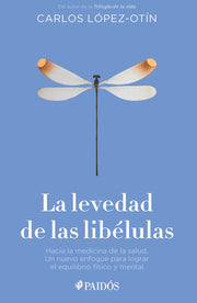 La Levedad de Las Libélulas: Hacia La Medicina de la Salud, Un Nuevo Enfoque Para Lograr El Equilibrio Físico Y Mental / The Lightness of Dragonflies by López-Otín, Carlos
