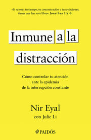 Inmune a la Distracción: Cómo Controlar Tu Atención Ante La Epidemia de la Interrupción Constante / Indistractable by Eyal, Nir