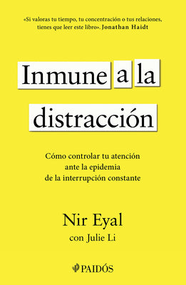 Inmune a la Distracción: Cómo Controlar Tu Atención Ante La Epidemia de la Interrupción Constante / Indistractable by Eyal, Nir