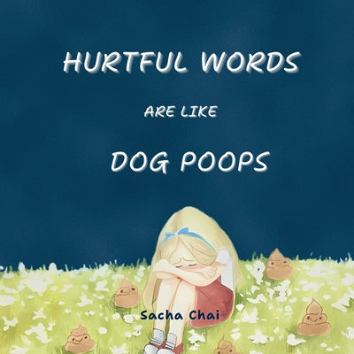 Hurtful Words Are Like Dog Poops by Chai, Sacha