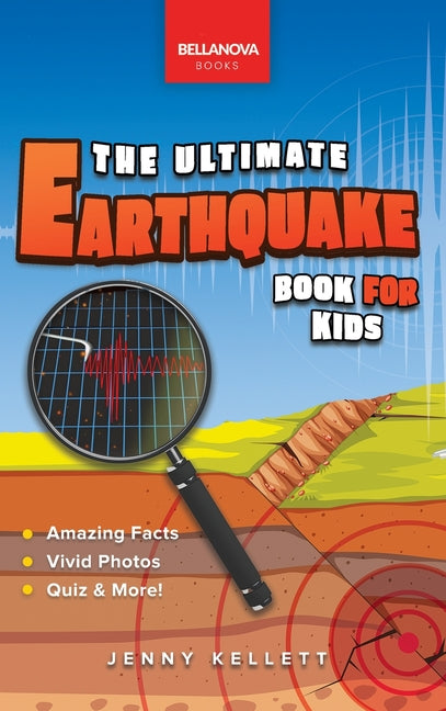 Earthquakes The Ultimate Earthquake Book for Kids: Earthquake Facts, 100+ Amazing Facts, Tectonic Plates, P & S Waves, Safety & Quiz -- Jenny Kellett, Hardcover