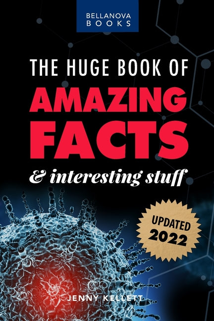 The Huge Book of Amazing Facts and Interesting Stuff 2022: Mind-Blowing Trivia Facts on Science, Music, History + More for Curious Minds -- Jenny Kellett, Paperback