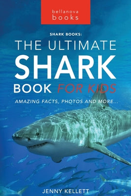 Sharks The Ultimate Shark Book for Kids: 100+ Amazing Shark Facts, Photos, Quiz + More by Kellett, Jenny