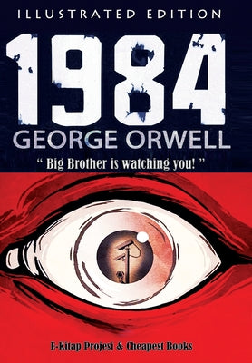 1984: [Illustrated Edition] -- George Orwell, Hardcover