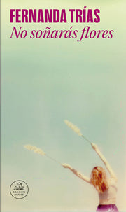 No So?ar?s Flores / You Will Not Dream of Flowers by Tr?as, Fernanda