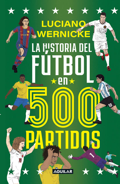 La Historia del Fã°tbol En 500 Partidos / The History of Soccer in 500 Matches -- Luciano Wernicke, Paperback