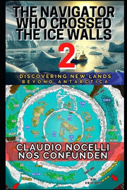 The Navigator Who Crossed the Ice Walls 2: Discovering New Lands Beyond Antarctica by Nocelli, Claudio