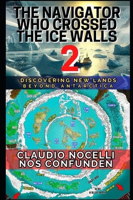 The Navigator Who Crossed the Ice Walls 2: Discovering New Lands Beyond Antarctica -- Claudio Nocelli, Paperback