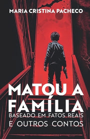 Matou a fam?lia: Baseado em fatos reais e Outros contos by Pacheco, Maria Cristina