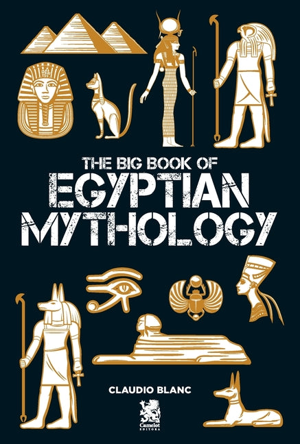 The Big Book of Egyptian Mithology -- Claudio Blanc, Paperback