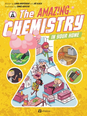 The Amazing Chemistry in Your Home by Karpiskova, Lenka