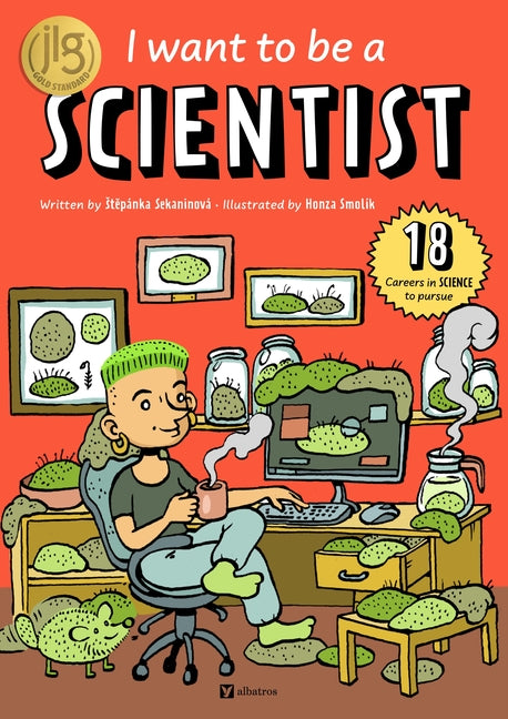 I Want to Be a Scientist -- Stepanka Sekaninova, Hardcover