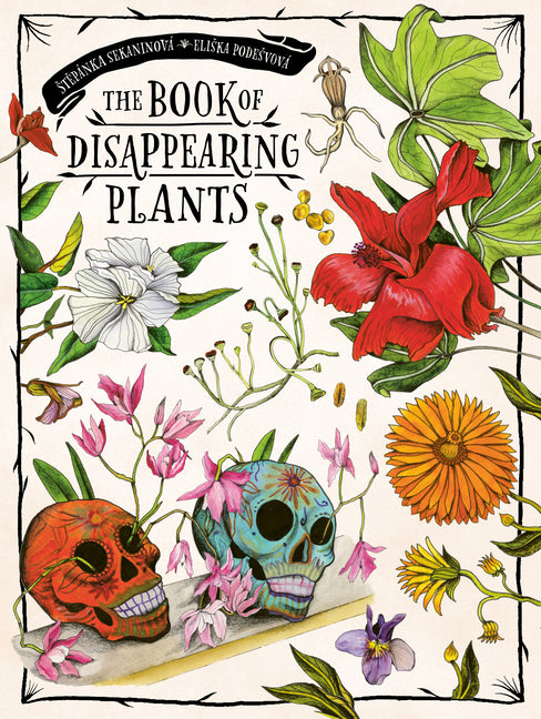 The Book of Disappearing Plants -- Stepanka Sekaninova, Hardcover